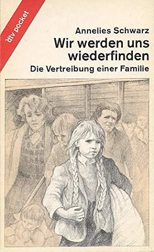 Wir werden uns wiederfinden : d. Vertreibung e. Familie. [Die 4 Kt. zeichnete Karl-Friedrich Schäfer] / dtv ; 7820 : dtv-Pocket - Schwarz, Annelies