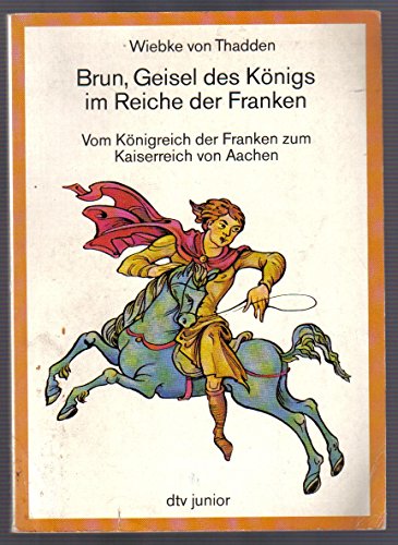 Beispielbild fr Brun, Geisel des Knigs im Reiche der Franken (5453 399). Vom Knigreich der Franken zum Kaiserreich von Aachen. zum Verkauf von medimops