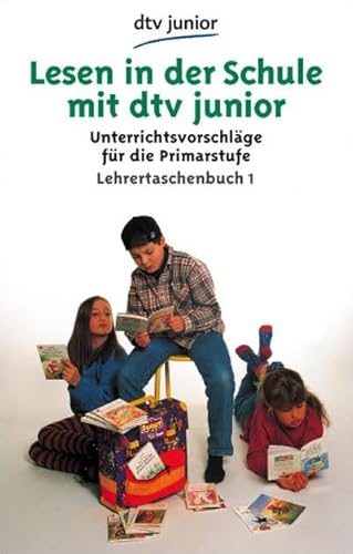 Lesen in der Schule mit dtv junior: Unterrichtsvorschläge für die Primarstufe Lehrertaschenbuch 1