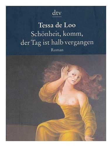 Schönheit, komm, der Tag ist halb vergangen : Roman. Tessa de Loo. [Dt. von Rosemarie Still] / dtv ; 8331 : Die Taschenbibliothek - Loo, Tessa de (Verfasser)