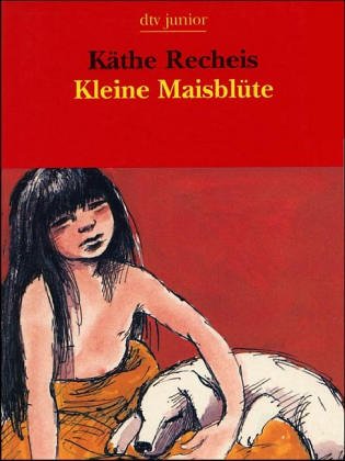 Kleine Maisblüte / von Käthe Recheis / dtv ; 8351 : dtv junior : Die Taschenbibliothek - Recheis, Käthe