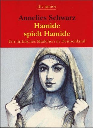 Hamide spielt Hamide. Ein türkisches Mädchen in Deutschland. - Annelies Schwarz