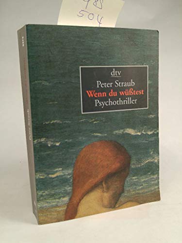 Wenn Du wüßtest . : Psychothriller / Peter Straub. Dt. von Elisabeth Hartweger - Straub, Peter