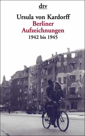 Berliner Aufzeichnungen 1942-1945 - Kardorff, Ursula von
