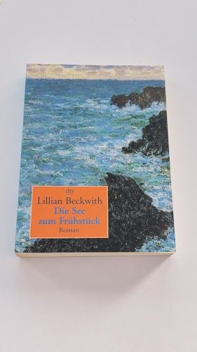 Die See zum FrÃ¼hstÃ¼ck. Roman. (9783423084604) by Beckwith, Lillian