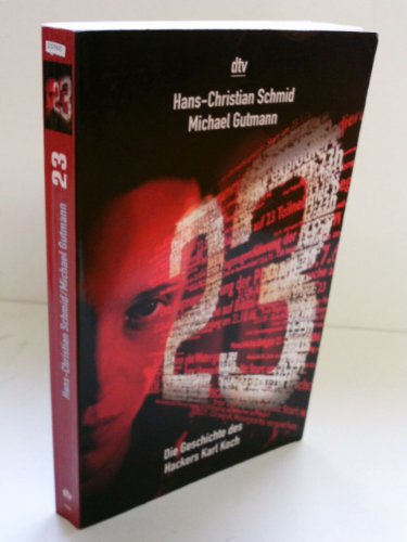 23 [Dreiundzwanzig] - Die Geschichte des Hackers Karl Koch. - Schmid, Hans-Christian / Gutmann, Michael