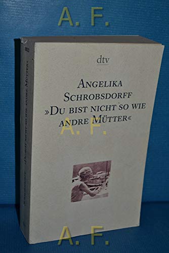 9783423085229: Du bist nicht so wie andre Mtter. Die Geschichte einer leidenschaftlichen Frau