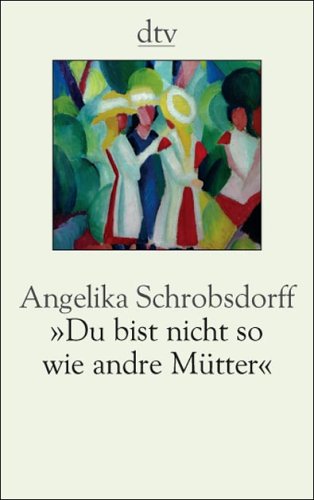Stock image for Du bist nicht so wie andre Mtter: Die Geschichte einer leidenschaftlichen Frau for sale by Versandantiquariat Felix Mcke