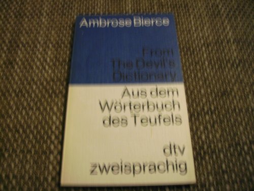 Aus dem Wörterbuch des Teufels From the Devils Dictionary. Englisch - Deutsch. Englisch- Deutsch. - Ambrose Bierce
