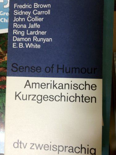 Beispielbild fr Sense of humour. Amerikanische Kurzgeschichten. (Englisch/ Deutsch). Auswahl, bersetzung und Anmerkungen von Richard Fenzl. Mit Beitrgen von Frederic Brown, Sidney Carroll, John Collier, Rona Jaffe, Ring Lardner, Damon Runyan und E.B. White. Mit bio- und bibliographischen Hinweisen. - (=dtv 9283 : dtv zweisprachig Edition Langewiesche-Brandt). zum Verkauf von BOUQUINIST