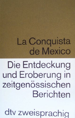 Stock image for La Conquista de Mxico /Die Entdeckung und Eroberung in zeitgenssischen Berichten Deutsch-Spanisch for sale by Remagener Bcherkrippe