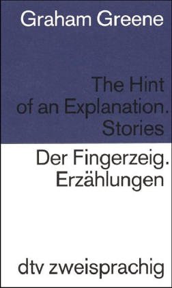 Der Fingerzeig / The Hint of an Explanation. Zweisprachige Ausgabe. Englisch / Deutsch. (9783423093217) by Greene, Graham