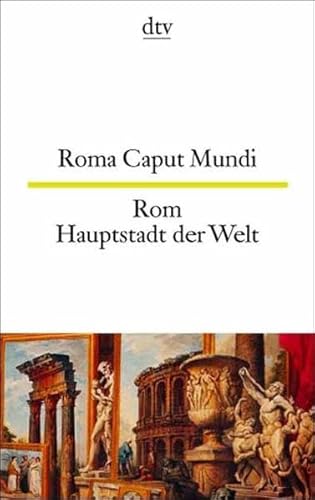 ROMA CAPUT MUNDI / ROM HAUPTSTADT DER WELT - Lateinische Texte in der Stadt und über die Stadt