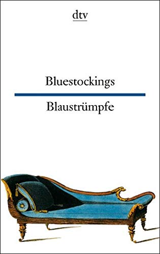 Bluestockings - Blaustrümpfe.: Ein emanzipatorischer Aufbruch, gespiegelt in Briefen, Berichten, ...