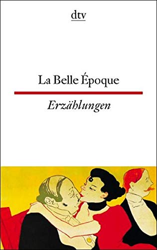 Beispielbild fr La Belle Epoque Elegante und freche Geschichten um 1900: Franz. /Dt. von Gisela Fichtl | 1. April 2003 zum Verkauf von Nietzsche-Buchhandlung OHG