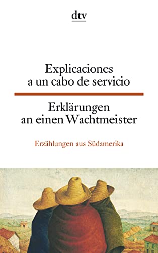 Explicaciones a un cabo de servicio / Erklärungen an einen Wachtmeister. Erzählungen aus Südameri...