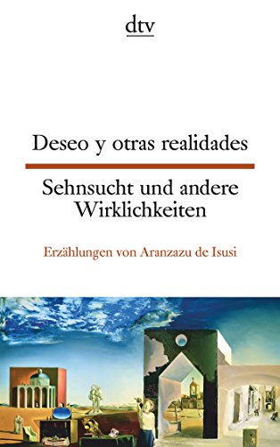 Imagen de archivo de Deseo y otras realidades Sehnsucht und andere Wirklichkeiten: Erzhlungen von Aranzazu de Isusi a la venta por medimops