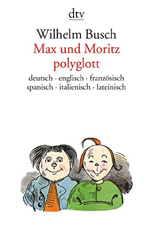 Max und Moritz Polyglott. Deutsch, englisch, französisch, spanisch, italienisch, lateinisch Edition. - BUSCH, Wilhelm