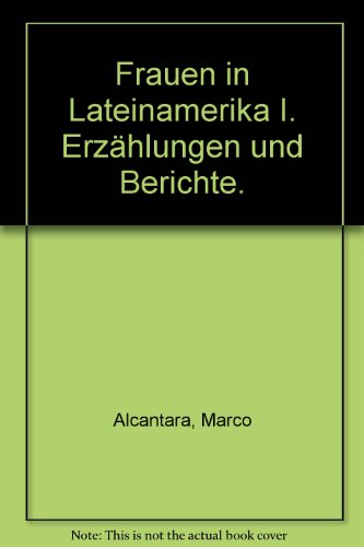 Frauen in Lateinamerika 1: Erzählungen und Berichte. - Alcantara, Marco und Barbara Kinter