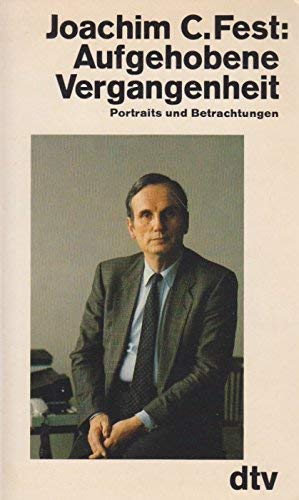 Aufgehobene Vergangenheit: Portraits und Betrachtungen. Nr. 10212 - Fest, Joachim C.