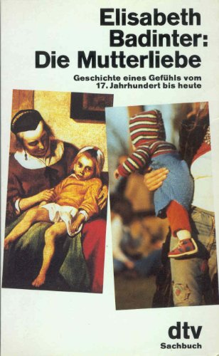 9783423102407: Die Mutterliebe. Geschichte eines Gefhls vom 17. Jahrhundert bis heute.