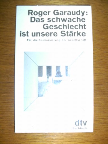 Beispielbild fr Das schwache Geschlecht ist unsere Strke. Fr die Feminisierung der Gesellschaft. Aus dem Franzsischen von Hanns-Werner Eichelberger zum Verkauf von Hylaila - Online-Antiquariat