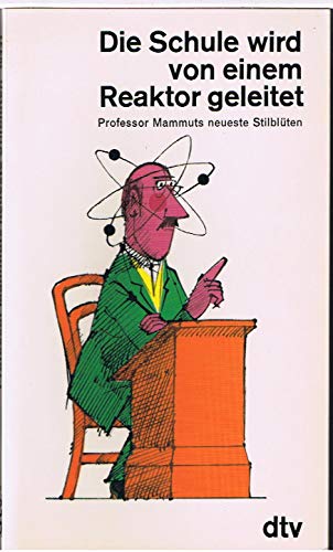 Die Schule wird von einem Reaktor geleitet: Professor Mammuts neueste Stilblüten. Nr. 10441 - Stauber, Jules