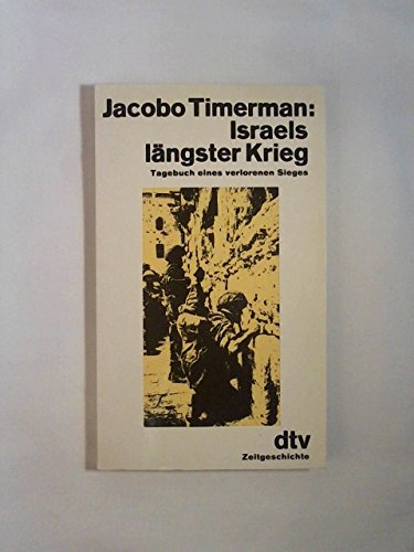 Israels längster Krieg: Tagebuch eines verlorenen Sieges. Nr. 10443 - Timerman, Jacob