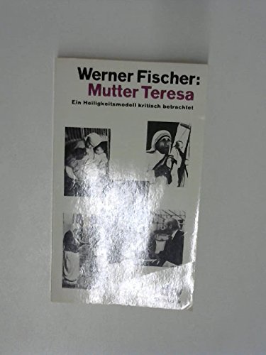 Beispielbild fr Mutter Teresa: Ein Heiligkeitsmodell kritisch betrachtet zum Verkauf von Versandantiquariat Felix Mcke