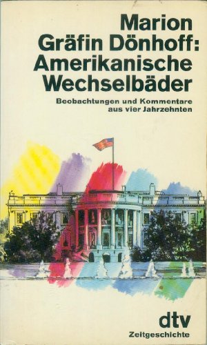 Amerikanische Wechselbäder : Beobachtungen u. Kommentare aus 4 Jahrzehnten. Marion Gräfin Dönhoff / dtv ; 10483 : dtv-Zeitgeschichte - Dönhoff, Marion und Gräfin (Verfasser)