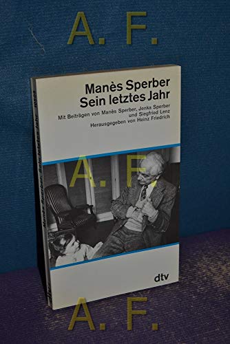 Manès Sperber, sein letztes Jahr. mit Beitr. von Manès Sperber, Jenka Sperber und Siegfried Lenz. Hrsg. von Heinz Friedrich / dtv ; 10509 - Sperber, Manès, Jenka Sperber und Siegfried Friedrich Heinz (Herausgeber) Lenz