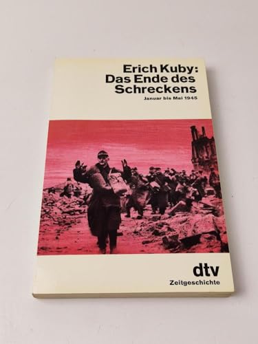 Das Ende des Schreckens. Januar bis Mai 1945. ( dtv Zeitgeschichte). - Erich Kuby