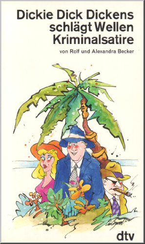 Dickie Dick Dickens schlägt Wellen : Kriminalsatire. von Rolf u. Alexandra Becker / dtv ; 10585 - Becker, Rolf und Alexandra Becker