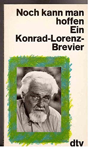 Noch kann man hoffen: Ein Konrad-Lorenz-Brevier. - von Berlepsch, Heide