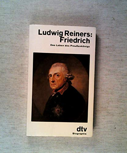 Friedrich. Das Leben des Preußenkönigs. ( dtv Biographie). - Ludwig Reiners