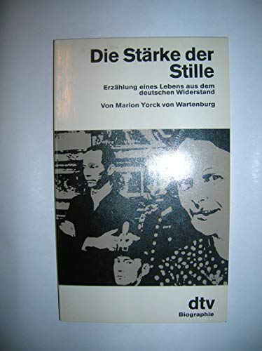 Die Stärke der Stille: Erzählung eines Lebens aus dem deutschen Widerstand. - Yorck von Wartenburg, Marion