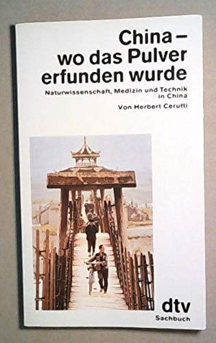 Beispielbild fr China - wo das Pulver erfunden wurde: Naturwissenschaft, Medizin ? und Technik in China zum Verkauf von Versandantiquariat Felix Mcke