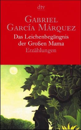Das Leichenbegängnis der Grossen Mama : 8 Erzählungen / Gabriel Garcia Marquez. Dt. von Curt Meyer-Clason - Garcia Marquez, Gabriel