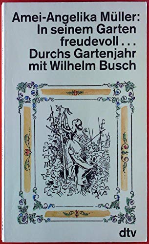 Beispielbild fr In seinem Garten freudevoll . . . Durchs Gartenjahr mit Wilhelm Busch. zum Verkauf von medimops