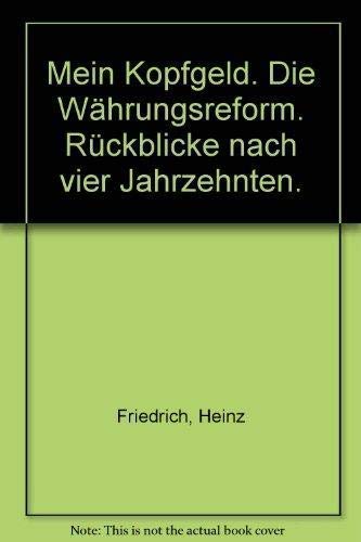 Beispielbild fr Mein Kopfgeld. Die Whrungsreform. Rckblicke nach vier Jahrzehnten. zum Verkauf von Versandantiquariat Felix Mcke