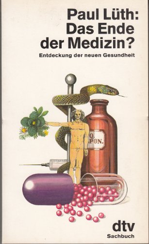 Das Ende der Medizin? Entdeckung der neuen Gesundheit. dtv sachbuch 11043