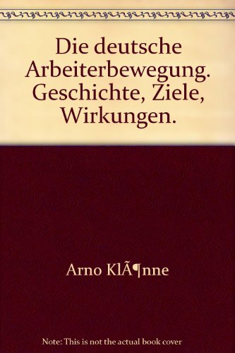 Beispielbild fr Die deutsche Arbeiterbewegung. Geschichte, Ziele, Wirkungen. zum Verkauf von medimops