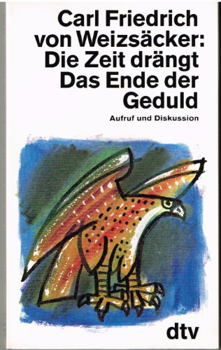 Die Zeit drängt - Das Ende der Geduld. - signiert, Widmungsexemplar, Erstausgabe Aufruf und Diskussion. dtv 11109. - Weizsäcker, Carl Friedrich von.