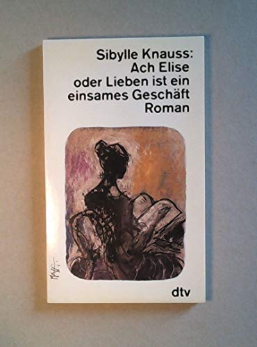 Stock image for Ach Elise oder Lieben ist ein einsames Geschft for sale by Versandantiquariat Felix Mcke