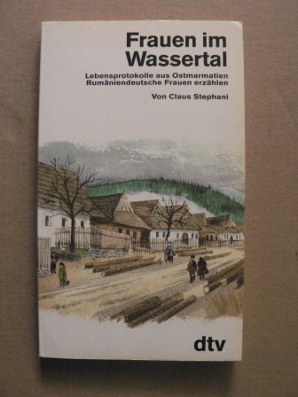 Beispielbild fr Frauen im Wassertal. Lebensprotokolle aus Ostmarmatien. Rumniendeutsche Frauen erzhlen. zum Verkauf von medimops