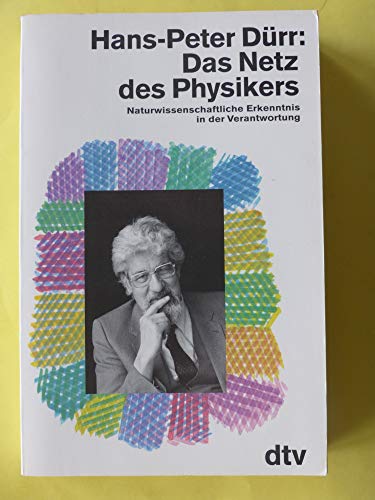 Das Netz des Physikers : naturwissenschaftliche Erkenntnis in der Verantwortung ; mit einem Nachwort zur Taschenbuchausgabe. dtv ; 11256 - Dürr, Hans-Peter