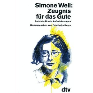 Zeugnis für das Gute: Traktate, Briefe, Aufzeichnungen - Kemp, Friedhelm, Simone Weil und Friedhelm Kemp