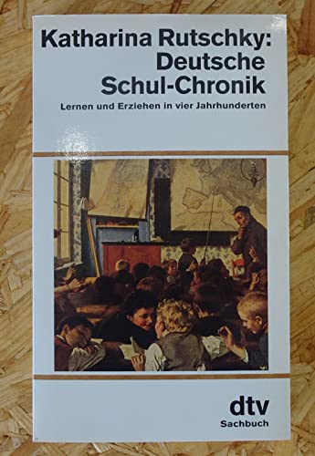 9783423113410: Deutsche Schul-Chronik: Lernen und Erziehen in vier Jahrhunderten