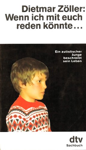 Wenn ich mit euch reden könnte.: Ein autistischer Junge beschreibt sein Leben - Zöller, Dietmar