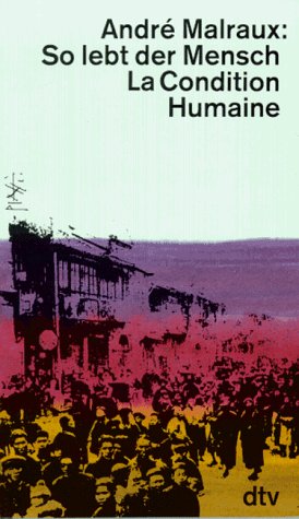So lebt der Mensch: La Condition Humaine - Malraux, André